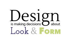 Design is making decisions about look and form